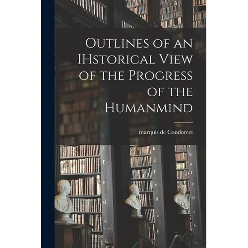 Outlines of an IHstorical View of the Progress of the Humanmind - Paperback