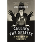 Calling the Spirits: A History of Seances - Paperback