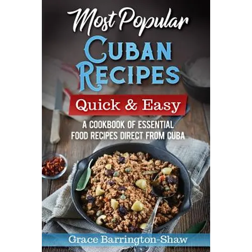 Most Popular Cuban Recipes - Quick & Easy: A Cookbook of Essential Food Recipes Direct From Cuba - Paperback