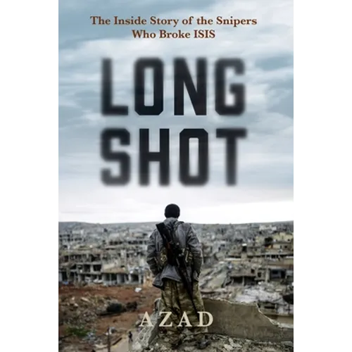 Long Shot: The Inside Story of the Kurdish Snipers Who Broke Isis - Hardcover