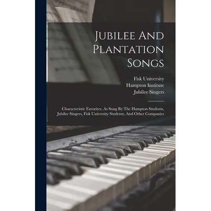 Jubilee And Plantation Songs: Characteristic Favorites, As Sung By The Hampton Students, Jubilee Singers, Fisk University Students, And Other Companie - Paperback
