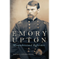 Emory Upton, 60: Misunderstood Reformer - Hardcover