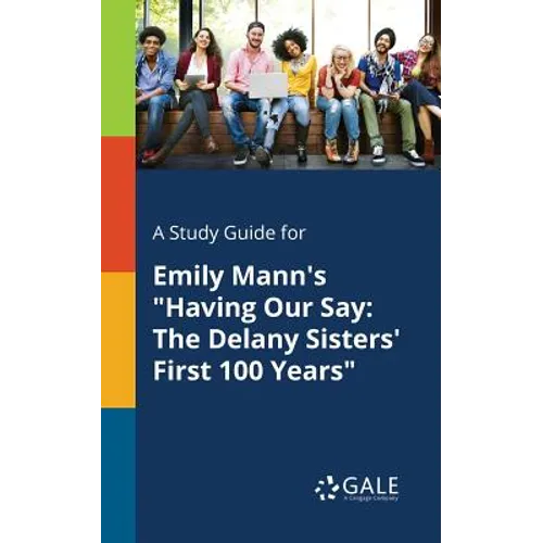 A Study Guide for Emily Mann's "Having Our Say: The Delany Sisters' First 100 Years" - Paperback