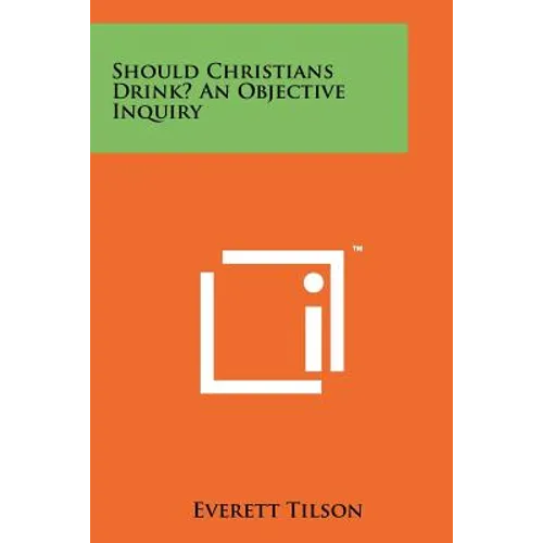 Should Christians Drink? an Objective Inquiry - Paperback
