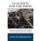Glacier is for the Birds: A Trail Guide to the Birds of Glacier National Park - Paperback