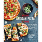 Making Artisan Pizza at Home: Over 90 Delicious Recipes for Bases and Seasonal Toppings - Hardcover