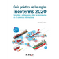 Guía práctica de las reglas Incoterms 2020. Derechos y obligaciones sobre las mercancías en el comercio internacional - Paperback