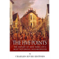 The Five Points: The History of New York City's Most Notorious Neighborhood - Paperback