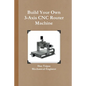 Build Your Own 3-Axis CNC Router Machine - Paperback