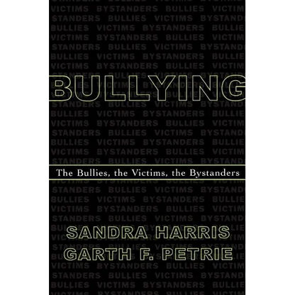 Bullying: The Bullies, the Victims, the Bystanders - Paperback