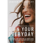 Own Your Everyday: Overcome the Pressure to Prove and Show Up for What You Were Made to Do - Hardcover