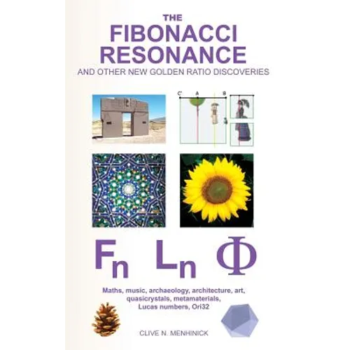 The Fibonacci Resonance and other new Golden Ratio discoveries: Maths, music, archaeology, architecture, art, quasicrystals, metamaterials, ... - Hardcover