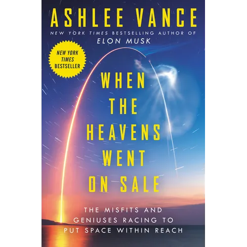 When the Heavens Went on Sale: The Misfits and Geniuses Racing to Put Space Within Reach - Hardcover