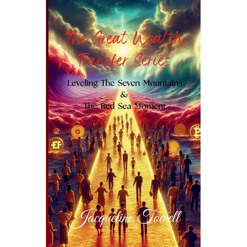 The Great Wealth Transfer Series: Leveling The Seven Mountains & The Red Sea Moment - Paperback