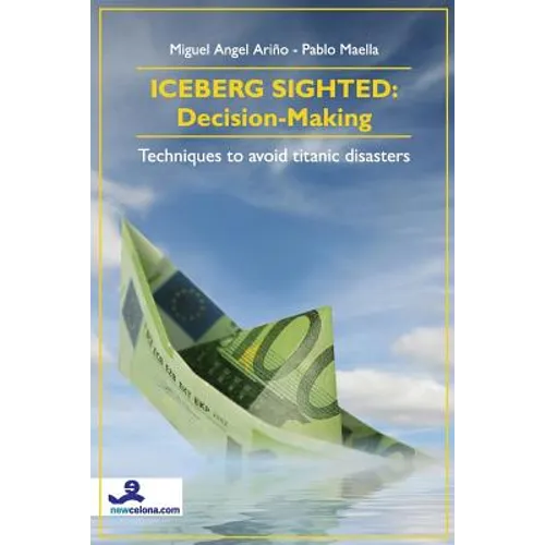 Iceberg Sighted: Decision-Making: Techniques to avoid titanic disasters - Paperback