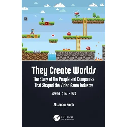 They Create Worlds: The Story of the People and Companies That Shaped the Video Game Industry, Vol. I: 1971-1982 - Paperback