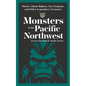 Monsters of the Pacific Northwest: Stories about Bigfoot, Sea Serpents, and Other Legendary Creatures - Paperback