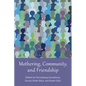 Mothering, Community, and Friendship - Paperback