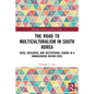 The Road to Multiculturalism in South Korea: Ideas, Discourse, and Institutional Change in a Homogenous Nation-State - Paperback