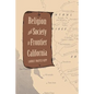 Religion and Society in Frontier California - Paperback