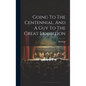 Going To The Centennial, And A Guy To The Great Exhibition - Hardcover
