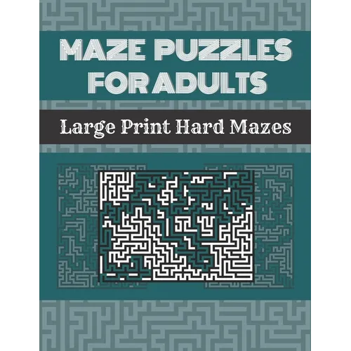 Maze Puzzles For Adults: 100 Large Print Hard Mazes With Solutions - Paperback