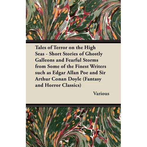 Tales of Terror on the High Seas - Short Stories of Ghostly Galleons and Fearful Storms from Some of the Finest Writers Such as Edgar Allan Poe and Si - Paperback