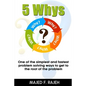 5 Whys: One of the Simplest and Fastest Problem-Solving Ways to Get to the Root of the Problem - Paperback