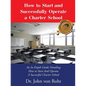 How to Start and Successfully Operate a Charter School: An In-Depth Guide Detailing How to Start And Operate A Successful Charter School - Paperback