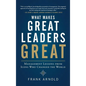 What Makes Great Leaders Great: Management Lessons from Icons Who Changed the World - Hardcover