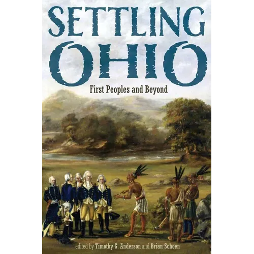 Settling Ohio: First Peoples and Beyond - Paperback