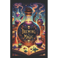 Brewing Magic: The Art and Science of Potion Making - Paperback