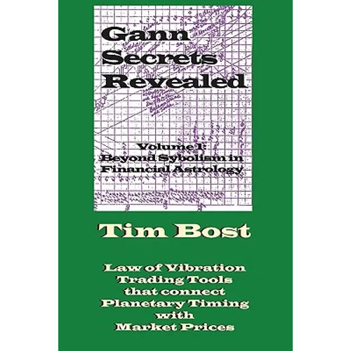 Gann Secrets Revealed: Beyond Symbolism in Financial Astrology - Paperback
