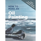 How to Make an Oil Painting: Getting Acquainted with the Medium - Hardcover
