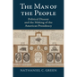 The Man of the People: Political Dissent and the Making of the American Presidency - Hardcover