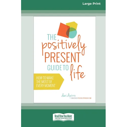 The Positively Present Guide to Life [Standard Large Print 16 Pt Edition] - Paperback