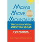 Moms Move Mountains: Special Education Survival Skills for Parents - Paperback