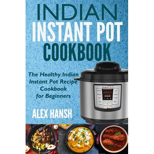 Indian Instant Pot Cookbook: The Healthy Indian Instant Pot Recipe Cookbook for Beginners - Paperback