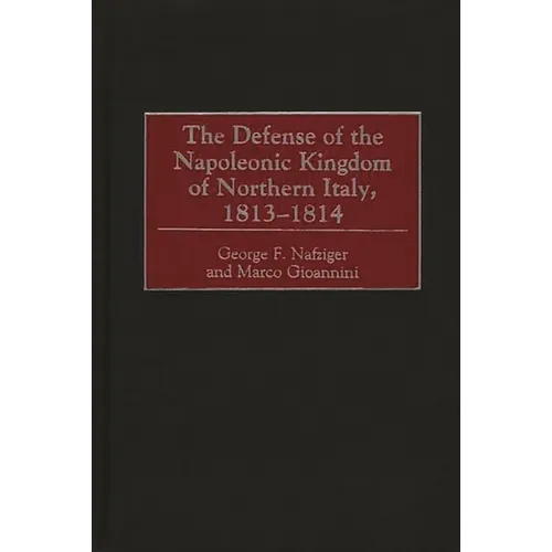 The Defense of the Napoleonic Kingdom of Northern Italy, 1813-1814 - Hardcover
