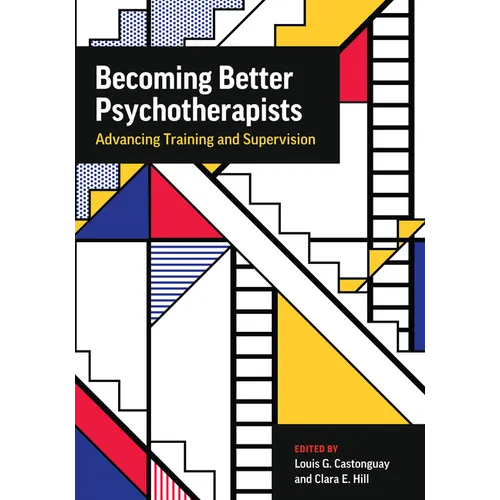 Becoming Better Psychotherapists: Advancing Training and Supervision - Paperback