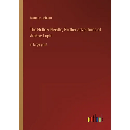 The Hollow Needle; Further adventures of Arsène Lupin: in large print - Paperback