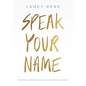 Speak Your Name: Devotions and Declarations on the Reality of Jesus - Hardcover