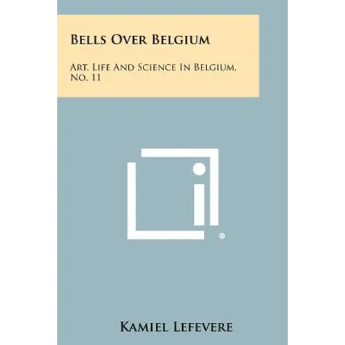Bells Over Belgium: Art, Life and Science in Belgium, No. 11 - Paperback