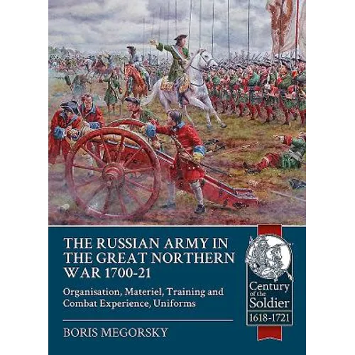 The Russian Army in the Great Northern War 1700-21: Organisation, Materiel, Training and Combat Experience, Uniforms - Paperback
