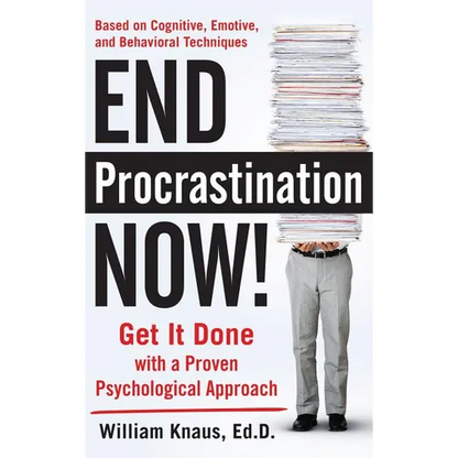 End Procrastination Now!: Get It Done with a Proven Psychological Approach - Hardcover