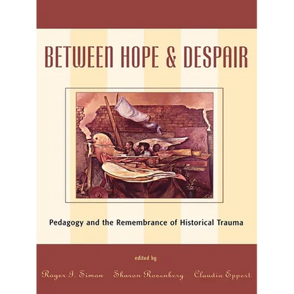 Between Hope and Despair: Pedagogy and the Remembrance of Historical Trauma - Paperback
