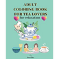 Adult Coloring Book for Tea Lovers: for relaxation - Paperback