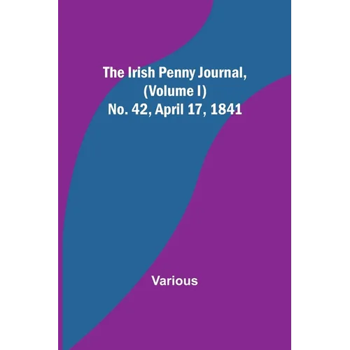 The Irish Penny Journal, (Volume I) No. 42, April 17, 1841 - Paperback