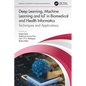 Deep Learning, Machine Learning and IoT in Biomedical and Health Informatics: Techniques and Applications - Paperback