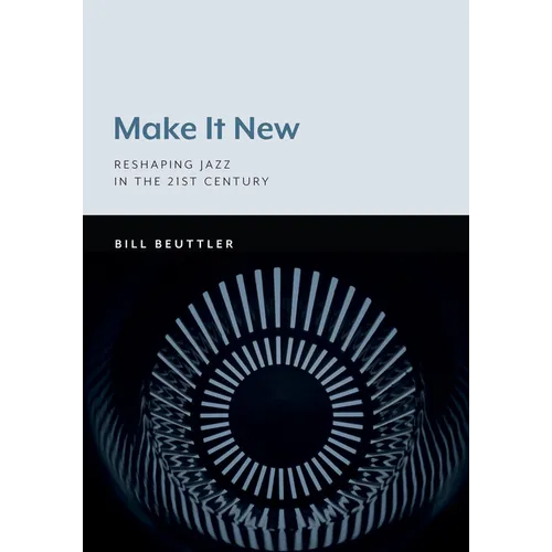 Make It New: Reshaping Jazz in the 21st Century - Paperback